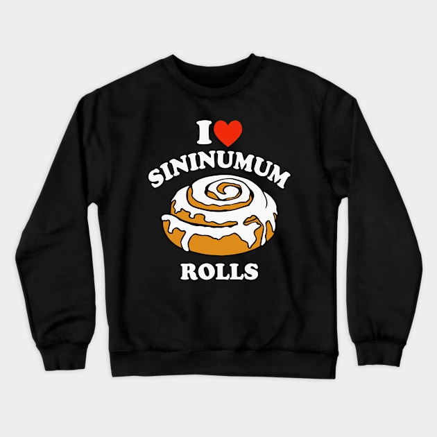 I Love Heart Sininumum Rolls Crewneck Sweatshirt by Etopix